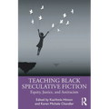 Teaching Black Speculative Fiction: Equity, Justice, and Antiracism - Paperback