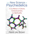 The New Science of Psychedelics: At the Nexus of Culture, Consciousness, and Spirituality - Paperback