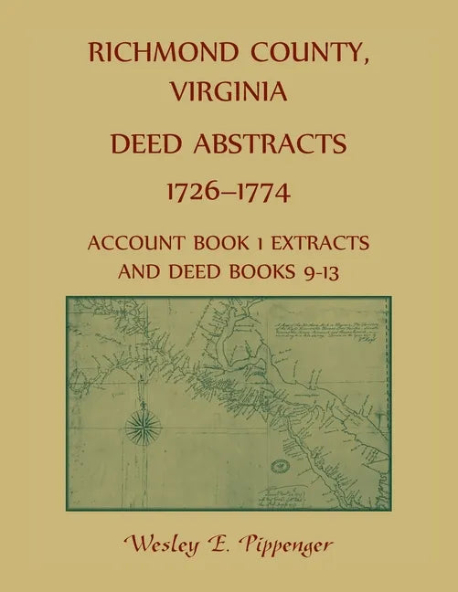 Richmond County, Virginia Deed Abstracts, 1726-1774 Account Book 1 Extracts and Deed Books 9-13 - Paperback