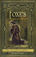 Foxe's Book of Martyrs: A history of the lives, sufferings, and triumphant deaths of the early Christians and the Protestant martyrs - Paperback