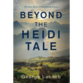 Beyond the Heidi Tale: My Own Story of Becoming Swiss - Hardcover