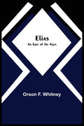 Elias; An Epic of the Ages - Paperback
