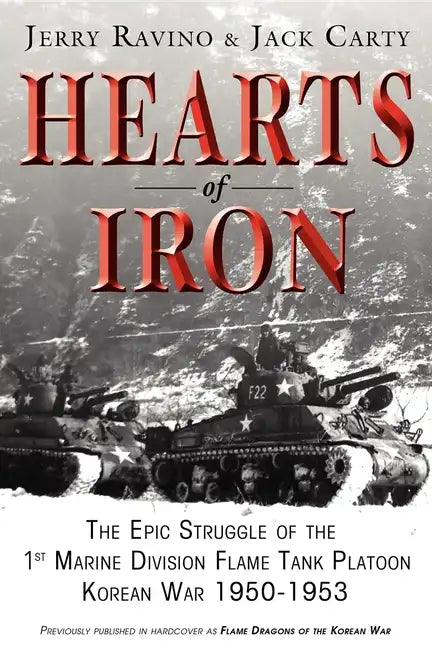 Hearts of Iron: The Epic Struggle of Teh 1st Marine Flame Tank Platoon: Korean War 1950-1953 - Hardcover