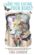 Are You Eating Your Bugs?: An Adventure in Thriving with Probiotic Foods, Energy Healing and the Psychic Diet - Paperback