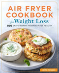 Air Fryer Cookbook for Weight Loss: 100 Crave-Worthy Favorites Made Healthy - Paperback