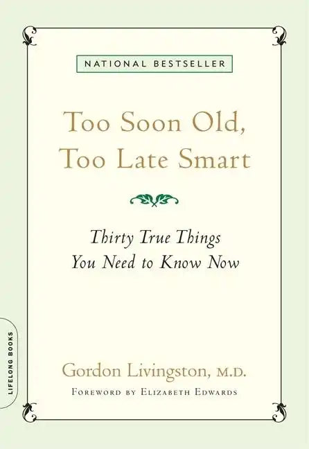 Too Soon Old, Too Late Smart: Thirty True Things You Need to Know Now - Paperback