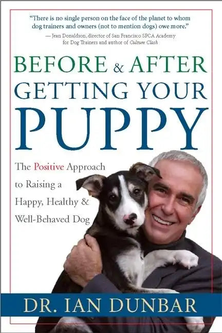 Before and After Getting Your Puppy: The Positive Approach to Raising a Happy, Healthy, and Well-Behaved Dog - Hardcover