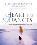 A Heart That Dances: Satisfy Your Desire For Intimacy With God - Paperback