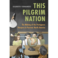 This Pilgrim Nation: The Making of the Portuguese Diaspora in Postwar North America - Paperback