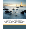 History of the Inductive Sciences: From the Earliest to the Present Times, Volume 3 - Paperback