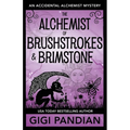 The Alchemist of Brushstrokes and Brimstone: An Accidental Alchemist Mystery - Paperback