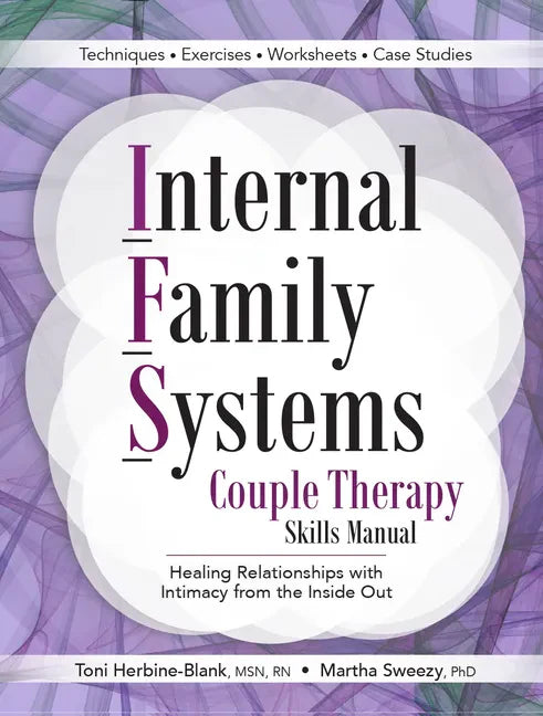 Internal Family Systems Couple Therapy Skills Manual: Healing Relationships with Intimacy from the Inside Out - Paperback