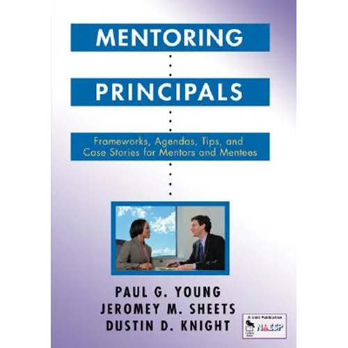 Mentoring Principals: Frameworks, Agendas, Tips, and Case Stories for Mentors and Mentees - Paperback