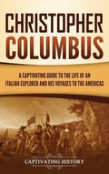 Christopher Columbus: A Captivating Guide to the Life of an Italian Explorer and His Voyages to the Americas - Hardcover