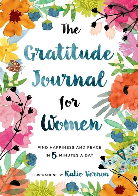 The Gratitude Journal for Women: Find Happiness and Peace in 5 Minutes a Day - Paperback