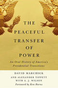 The Peaceful Transfer of Power: An Oral History of America's Presidential Transitions - Hardcover