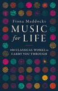 Music for Life: 100 Classical Works to Carry You Through - Hardcover