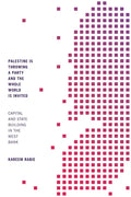 Palestine Is Throwing a Party and the Whole World Is Invited: Capital and State Building in the West Bank - Hardcover