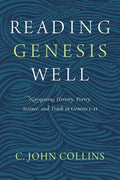 Reading Genesis Well: Navigating History, Poetry, Science, and Truth in Genesis 1-11 - Paperback