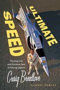 Ultimate Speed: The Fast Life and Extreme Cars of Racing Legend Craig Breedlove - Hardcover