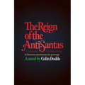 The Reign of the Anti-Santas: A Christmas misadventure for grownups - Paperback