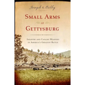 Small Arms at Gettysburg: Infantry and Cavalry Weapons in America's Greatest Battle - Paperback