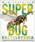 Super Bug Encyclopedia: The Biggest, Fastest, Deadliest Creepy-Crawlers on the Planet - Hardcover