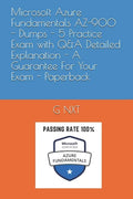 Microsoft Azure Fundamentals AZ-900 - Dumps - 5 Practice Exam with Q&A Detailed Explanation - A Guarantee For Your Exam - Paperback - Paperback