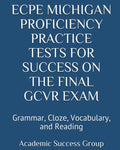 ECPE Michigan Proficiency Practice Tests for Success on the Final GCVR Exam: Grammar, Cloze, Vocabulary, and Reading - Paperback