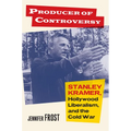 Producer of Controversy: Stanley Kramer, Hollywood Liberalism, and the Cold War - Hardcover