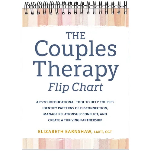 The Couples Therapy Flip Chart: A Psychoeducational Tool to Help Couples Identify Patterns of Disconnection, Manage Relationship Conflicts, and Create - Spiral