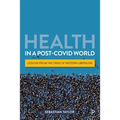 Health in a Post-Covid World: Lessons from the Crisis of Western Liberalism - Paperback