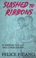 Slashed to Ribbons in Defense of Love and Other Stories - Paperback