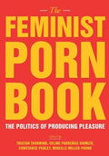 The Feminist Porn Book: The Politics of Producing Pleasure - Paperback