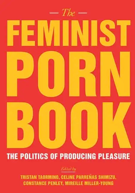The Feminist Porn Book: The Politics of Producing Pleasure - Paperback