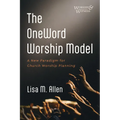 The Oneword Worship Model: A New Paradigm for Church Worship Planning - Paperback