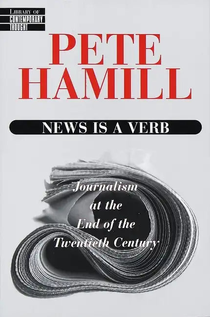 News Is a Verb: Journalism at the End of the Twentieth Century - Paperback