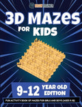 3D Mazes For Kids - 9-12 Year Old Edition - Fun Activity Book Of Mazes For Girls And Boys (9-12) - Paperback