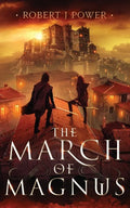 The March of Magnus: Book Two of the Spark City Cycle - Paperback