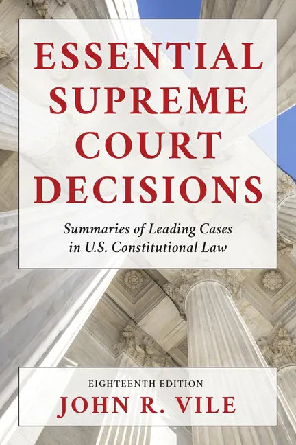 Essential Supreme Court Decisions: Summaries of Leading Cases in U.S. Constitutional Law - Hardcover