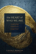 The Heart of Who We Are: Realizing Freedom Together - Paperback