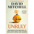 Unruly: The Ridiculous History of England's Kings and Queens - Hardcover