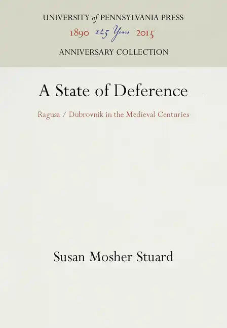 A State of Deference: Ragusa / Dubrovnik in the Medieval Centuries - Hardcover