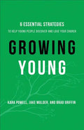 Growing Young: Six Essential Strategies to Help Young People Discover and Love Your Church - Hardcover
