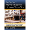 Repertory Movie Theaters of New York City: Havens for Revivals, Indies and the Avant-Garde, 1960-1994 - Paperback