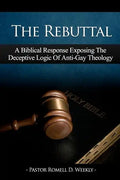 The Rebuttal: A Biblical Response Exposing The Deceptive Logic Of Anti-Gay Theology - Paperback