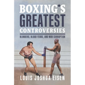 Boxing's Greatest Controversies: Blunders, Blood Feuds, and Mob Corruption - Paperback