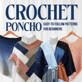 Crochet Poncho: Easy-to-Follow Patterns for Beginners: Fashion Crochet - Paperback