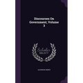Discourses On Government, Volume 3 - Hardcover