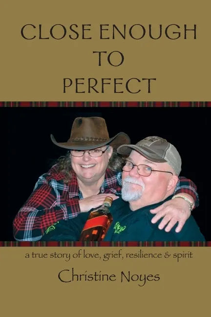 Close Enough to Perfect: a true story of love, grief, resilience, and spirit - Paperback